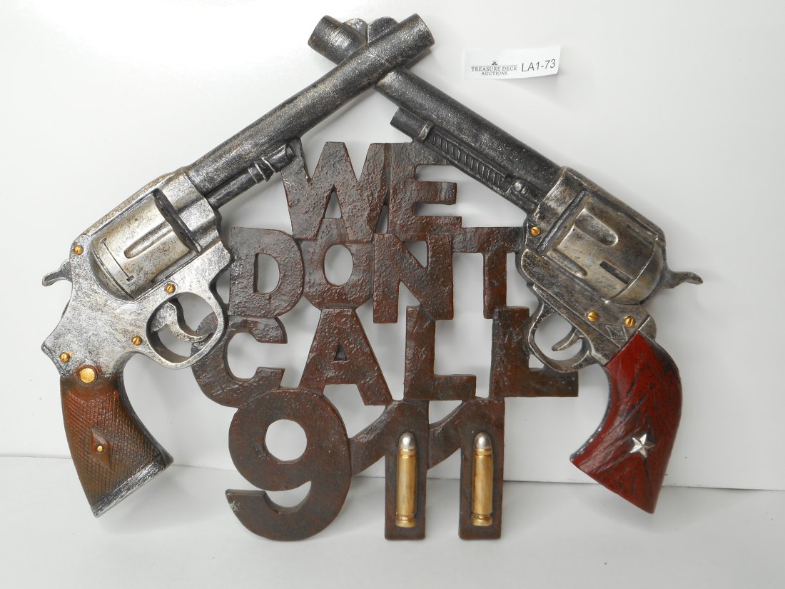 Western / Wild West Wall Sign - We Don't Call 911, Crossed Pistols: 12 inches wide Bidding on this item is acceptance of our posted Auction Policy