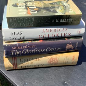 4 History Books: American Colossus, American Colonies, The Glorious Cause and Empire of Liberty