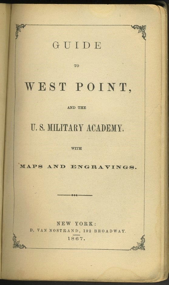 Guide to West Point, and the US Military Academy with Maps & Engravings.: West Point. New York: Van Nostrand, 1867. First printing. Handsome little production, with very interesting maps. The map "1866 West Point and It's Vicinity" is a gem, including details on both sides 