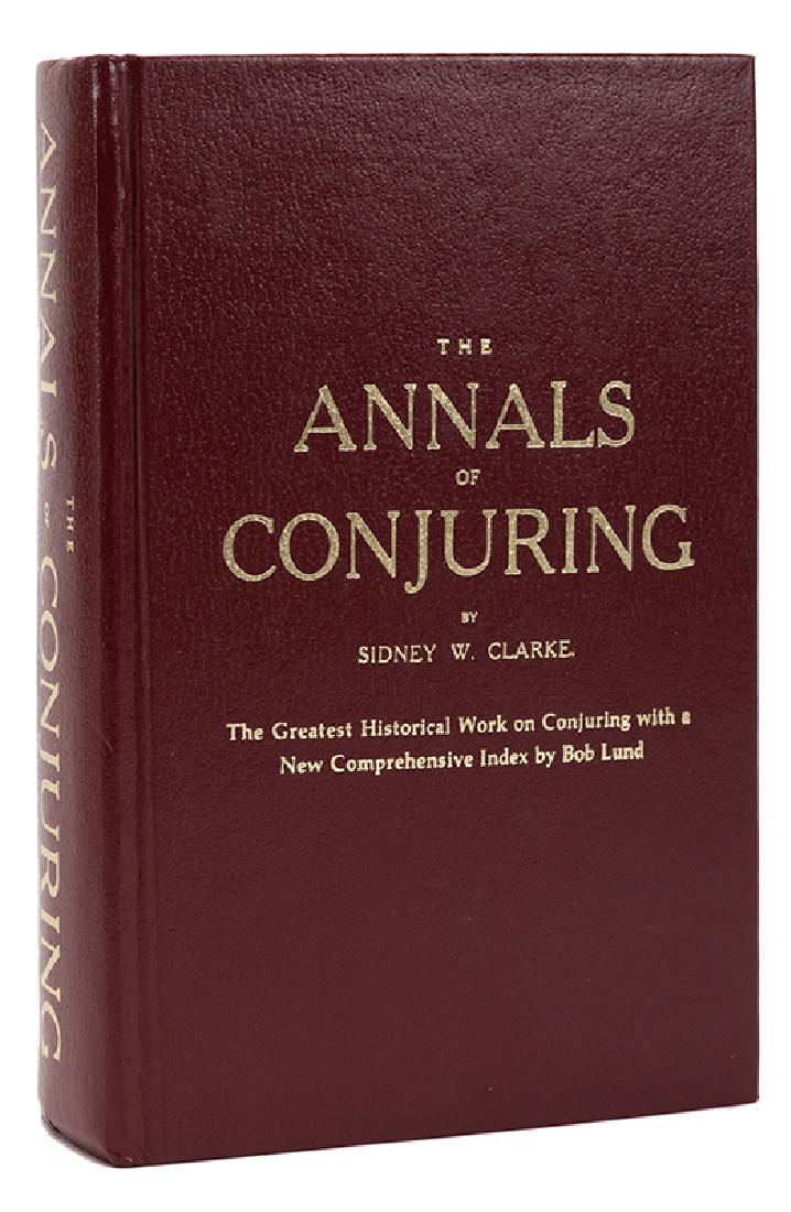 Clarke, Sidney W. The Annals of Conjuring.: Clarke, Sidney W. The Annals of Conjuring. New York: Magico, 1983. Red buckram, gilt stamped. Illustrated. 8vo. Index by Bob Lund. Very good.