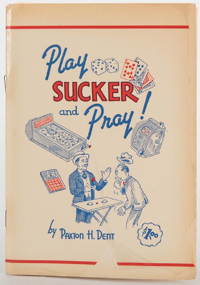 Dent, Paxton H. Play Sucker and Pray!: Dent, Paxton H. Play Sucker and Pray! El Paso: Author, 1939. Glossy pictorial wraps in red and blue. Illustrated. 8vo. Minor front wrap tearing, middle pages separated from stapling, else good.