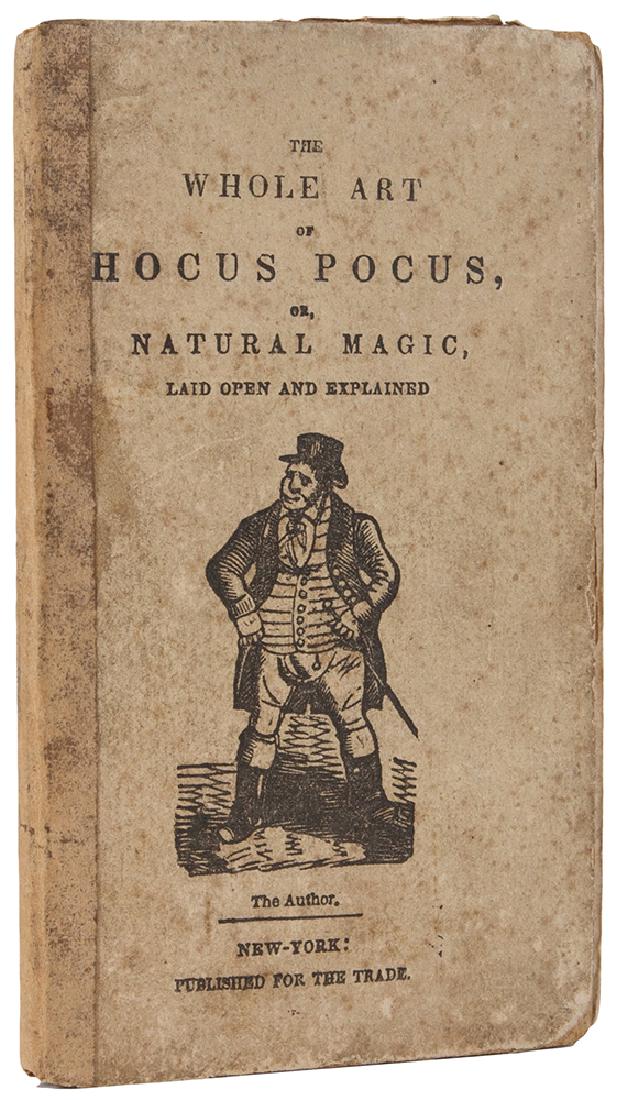 The Whole Art of Legerdemain; or Hocus Pocus Laid Open: [Dean, Henry] The Whole Art of Legerdemain; or Hocus Pocus Laid Open and Explained. New York: N.C. Nafis, 1833. Cream pictorial cloth-backed boards. Folding frontispiece showing a conjurer nailing a c