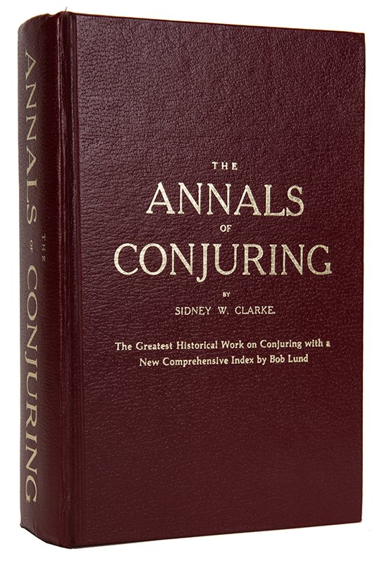 The Annals of Conjuring.: Clarke, Sidney W. The Annals of Conjuring. New York: Magico, 1983. Gilt-stamped hardcovers. Illustrated. 8vo. Index by Bob Lund. Accompanied by a typed letter from Lund, signed "Bob", to Dan Waldron d