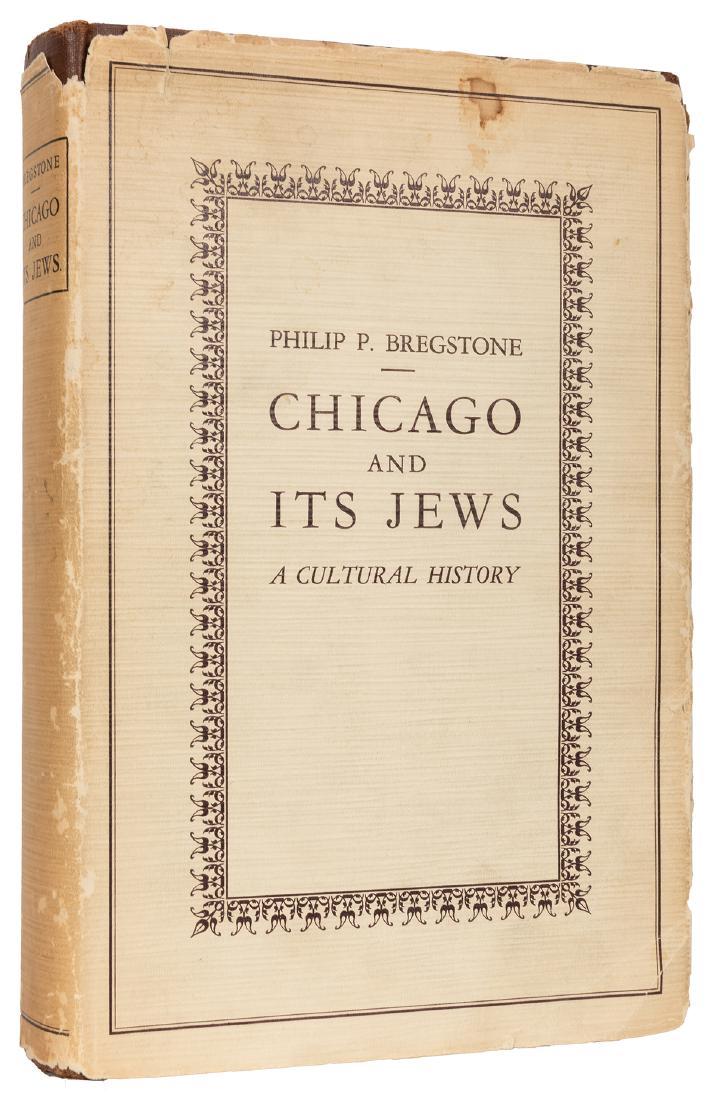 Chicago and Its Jews: A Cultural History.: Bregstone, Philip P. Chicago and Its Jews: A Cultural History. Privately Printed, 1933. Brown cloth lettered in black, printed dust-jacket. 8vo. Hinges a bit tender, jacket with tears and soiling; ver