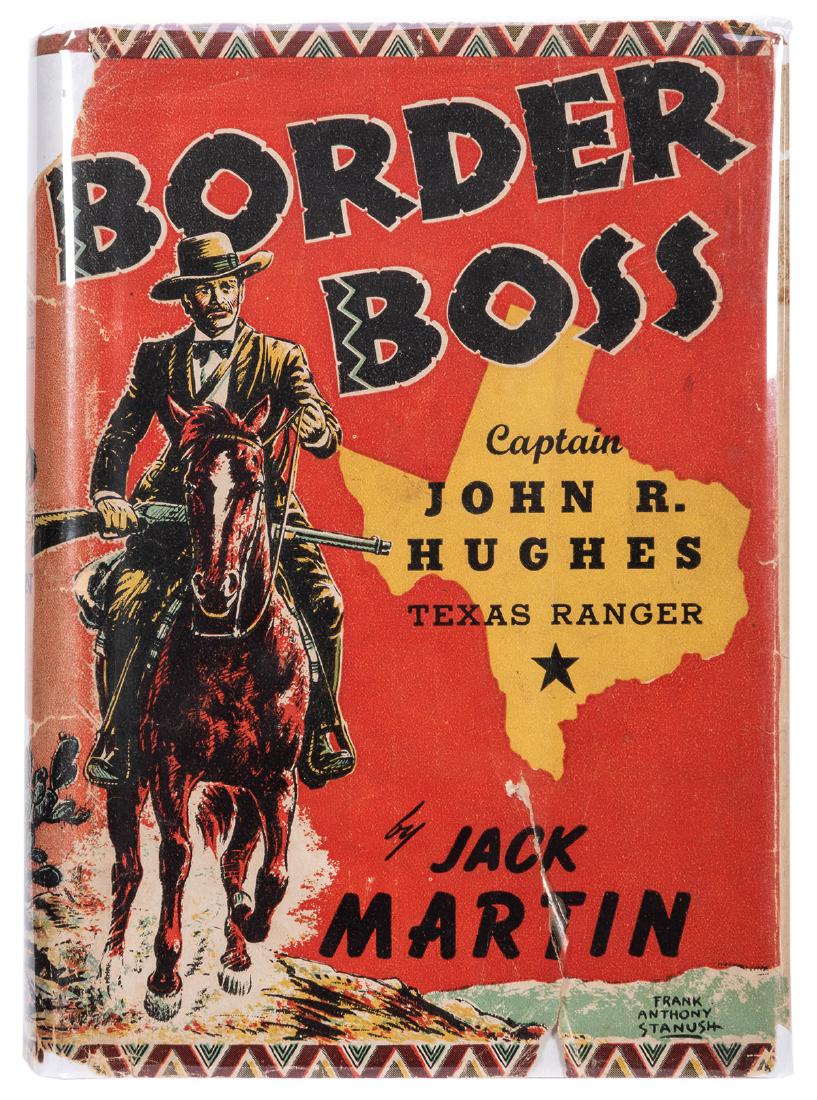 Border Boss: Captain John R. Hughes—Texas Ranger.: Martin, Jack. Border Boss: Captain John R. Hughes—Texas Ranger. San Antonio: Naylor, 1942. First edition. Red cloth stamped in black, pictorial dust-jacket. Boldly inscribed and signed by the author