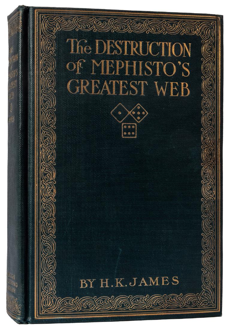 The Destruction of Mephisto’s Greatest Web.: James, H.K. The Destruction of Mephisto’s Greatest Web. Salt Lake City: Raleigh, 1914. Gilt-stamped green cloth. Folding frontis. 8vo. Tight, near fine copy.