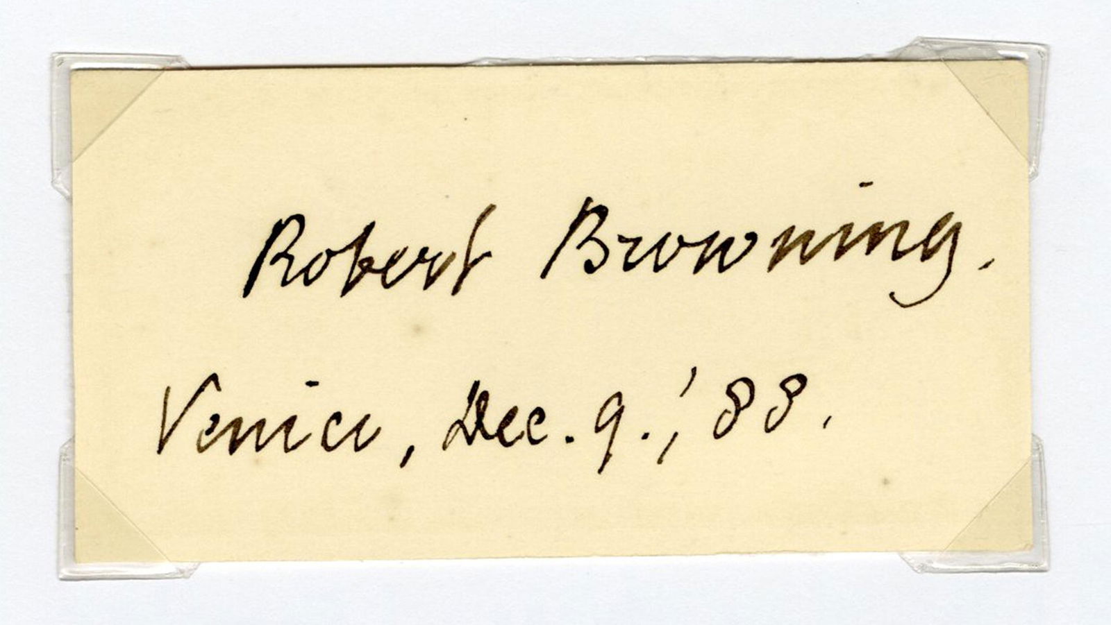 Cut Signature of Robert Browning.: Browning, Robert (English 1812–1889). Cut Signature of Robert Browning. Venice: dated December 9, 1888. The prominent Victorian poet and playwright signing his full name in ink and dating the ev