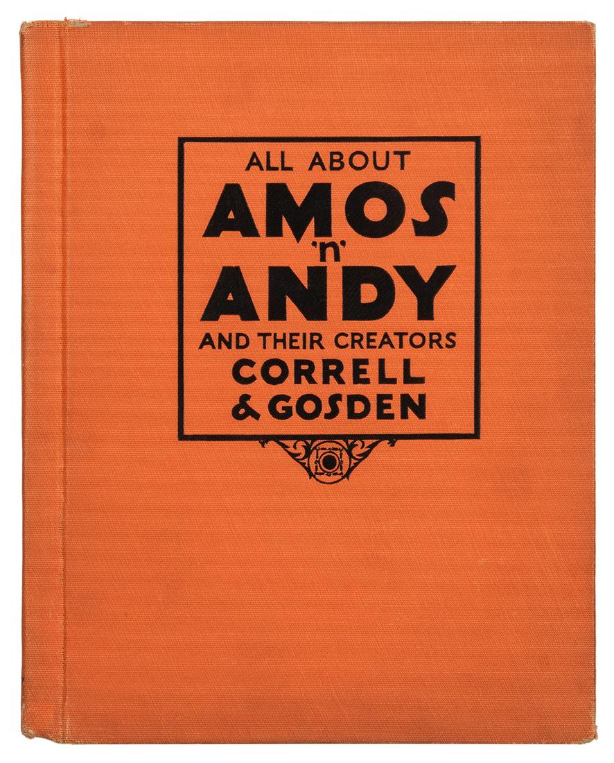 All About Amos ‘n’ Andy and Their Creators Correll &: [Correll, Charles J. and Freeman F. Gosden] All About Amos ‘n’ Andy and Their Creators Correll & Gosden, association copy. New York: Rand McNally Company, 1930. Inscribed and signed to fro