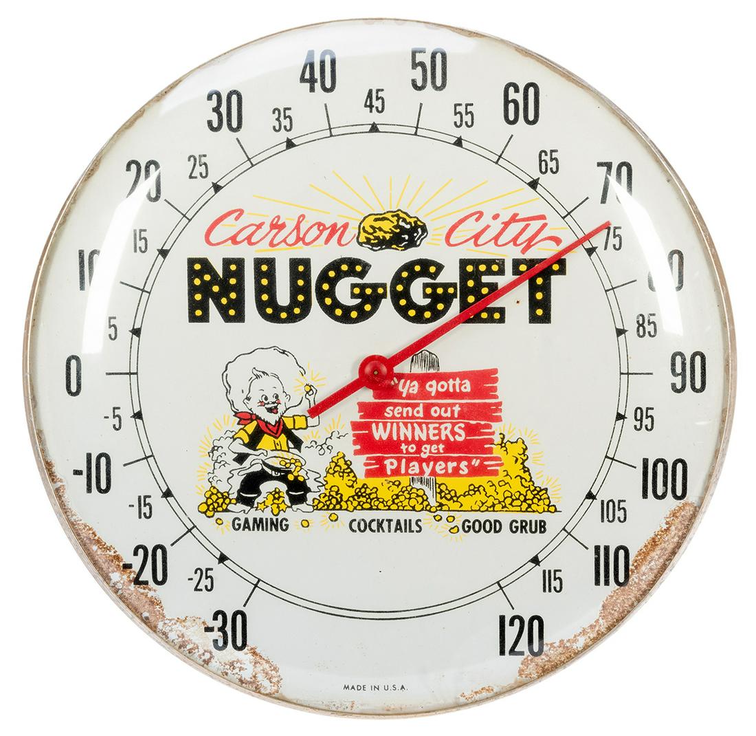 Carson City Nugget Casino Thermometer. Having a sheet: Carson City Nugget Casino Thermometer. Having a sheet metal case, glass cover, and graphic dial. 10” diam. Oxidation and paint loss edges.