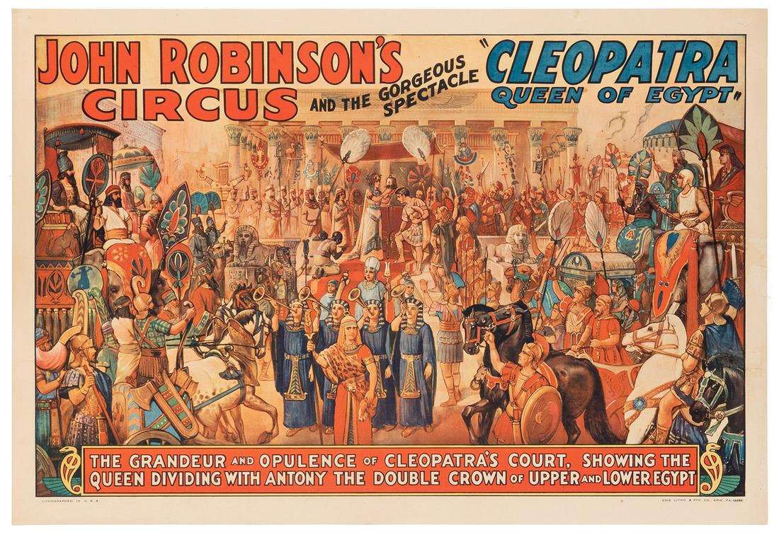 John Robinson’s Circus. Cleopatra Queen of Egypt. Erie: John Robinson’s Circus. Cleopatra Queen of Egypt. Erie Litho, ca. 1930s. Lithograph poster depicting Cleopatra’s extravagant court. 20 x 29”. Linen backed. Old folds; small tackholes