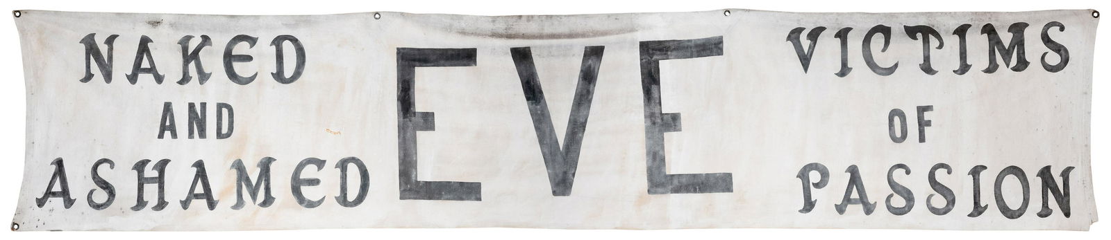 Eve. Naked and Ashamed. Victims of Passion. Sideshow: Eve. Naked and Ashamed. Victims of Passion. Sideshow Banner. Circa 1950. Vintage cloth sideshow banner in white with bold black block text, advertising the exploitation show featuring “Eve.̶