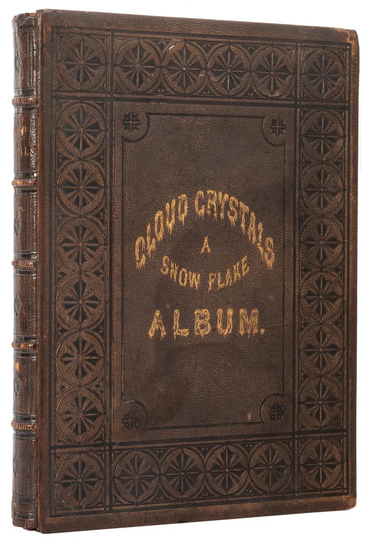 CHICKERING, Francis E. Cloud Crystals: A Snow Flake: CHICKERING, Francis E. Cloud Crystals: A Snow Flake Album. New York: D. Appleton, 1864. Small 4to. FIRST EDITION. Illustrated with 28 plates including the title. Original brown morocco tooled in blind