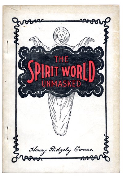 Evans, Henry Ridgley. The Spirit World Unmasked