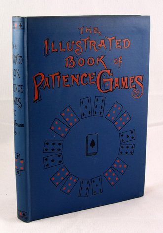 The Illustrated Book of Patience Games: Hoffmann, Professor. The Illustrated Book of Patience Games. Philadelphia, n.d. Publisher's illustrated blue cloth, stamped in black and red. 4to. Nice copy.