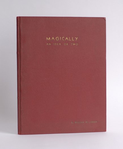Larsen, William W. Magically an Idea or Two. : Larsen, William W. Magically an Idea or Two. Pasadena, 1933. Pebbled maroon cloth, illustrated. With six tipped-in photographs, as issued. Folio. Signed by Larsen. Good condition. Handsomely printed a