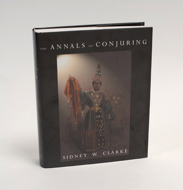 Clarke, Sidney. The Annals of Conjuring. : Clarke, Sidney. The Annals of Conjuring. Seattle, 2001. Publisher's cloth with pictorial jacket. Illustrated, including color plates. 4to. Jacket worn and minor closed tear to ffep and frontispiece, a