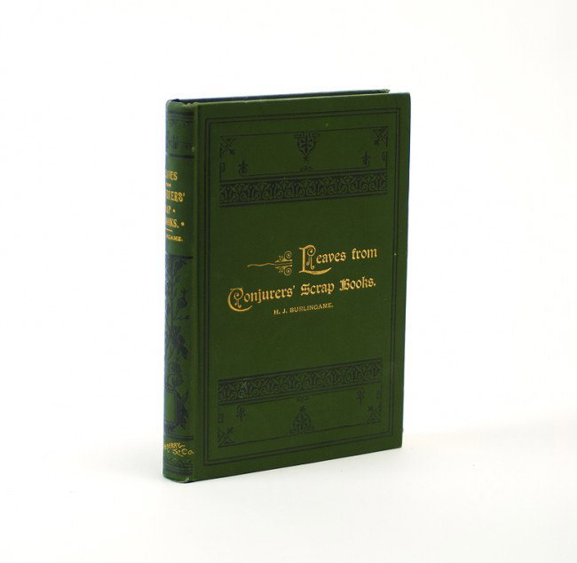 Burlingame, H.J. Leaves from Conjurer's Scrap Book: Burlingame, H.J. Leaves from Conjurer's Scrap Books. Chicago, 1891. Green cloth stamped in gold and black. First edition, first binding state. Illustrated with plates. Very good condition. Nice copy. 