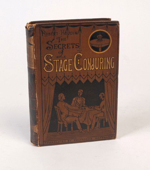 Robert-Houdin, Jean Eugene. The Secrets of Stage C: Robert-Houdin, Jean Eugene. The Secrets of Stage Conjuring. London, 1881. Brown pictorial cloth. Illustrated. 8vo. Spine chipped and worn, first signature starting; fair condition.