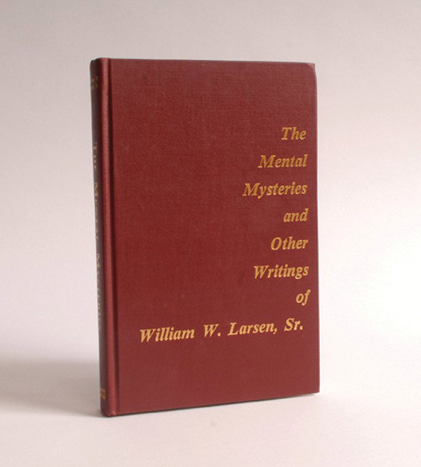 The Mental Mysteries & Other Writings W.W. Larsen: Larsen, Willam W. The Mental Mysteries and Other Writings of W.W. Larsen, Sr. Los Angeles, 1977. Maroon cloth stamped in gold. Illustrated. 8vo. Good condition. Property from the estate of Larry Jenni