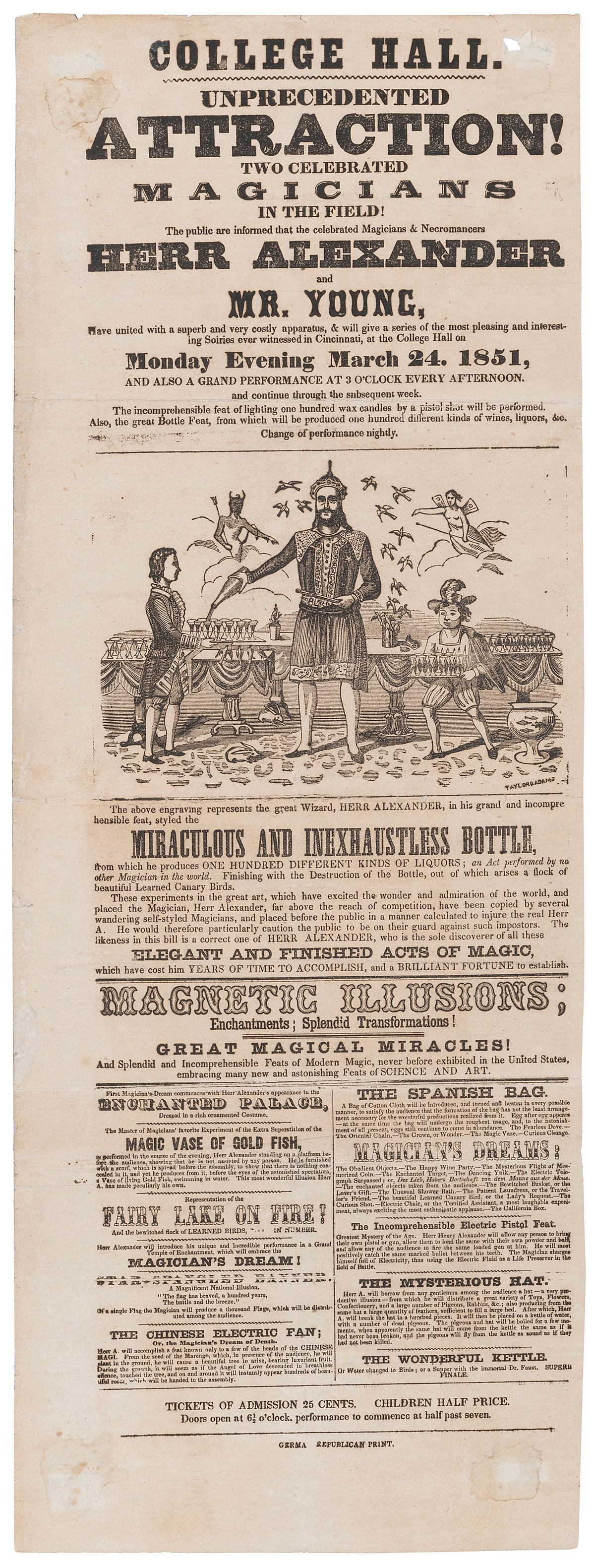 ALEXANDER, Herr. Unprecedented Attraction! Two Celebrated M...: ALEXANDER, Herr. UNPRECEDENTED ATTRACTION! TWO CELEBRATED MAGICIANS IN THE FIELD! [Cincinnati?]: Germa Republican Print, 1851. A central woodcut showing Herr Alexander presenting the Inexhaustible Bot
