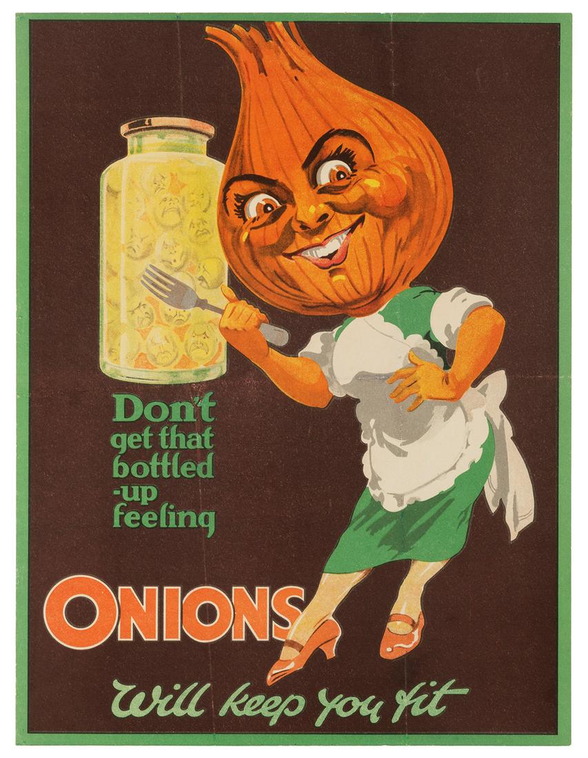 Don’t get that bottled up feeling / Onions will keep you fi...: Don’t get that bottled up feeling / Onions will keep you fit. British, ca. 1920s. Color lithograph featuring an anthropomorphic onion. 19 ½ x 14 ¾”. Linen backed. Touched-up alon