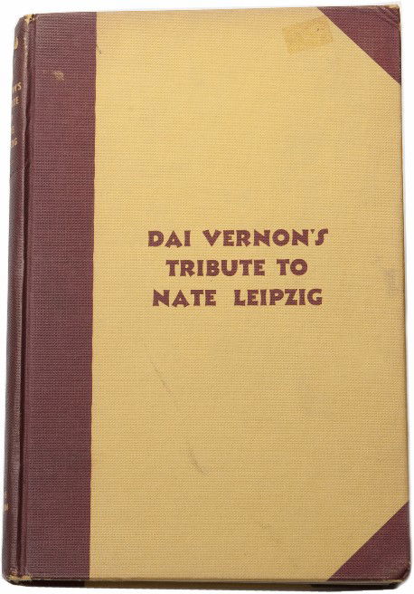 Dai Vernon's Tribute to Nate Leipzig Insc. & signed: Ganson, Lewis. Dai Vernon's Tribute to Nate Leipzig. London, [1958]. Publisher's cloth. Illustrated with photographs. 8vo. Cloth rubbed especially at spine; overall good condition. Inscribed and signe