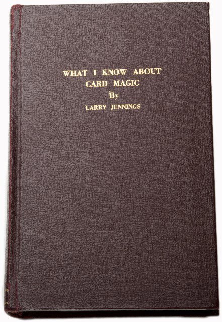 Jennings, Larry. What I Know About Card Magic: Jennings, Larry. What I Know About Card Magic [cover title]. Thick 8vo volume bound in red cloth and stamped in gold, being a novelty book/journal of blank pages. Many pages have been warmly inscribed
