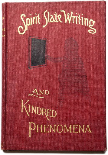 Spirit Slate Writing and Kindred Phenomena. 1898.: Robinson, W.E. Spirit Slate Writing and Kindred Phenomena. New York, 1898. Red cloth stamped in gold and black. Illustrated. 8vo. Light foxing, otherwise very good condition.