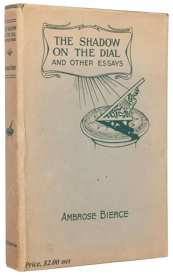 BIERCE, Ambrose (1842- c. 1914). The Shadow of the Dial and...: BIERCE, Ambrose (1842- c. 1914). The Shadow of the Dial and Other Essays. Edited by S.O. Howes. San Francisco: A.M. Robertson, 1909. Tall 8vo. Original pictorial green buckram, gilt-lettered (extreme 