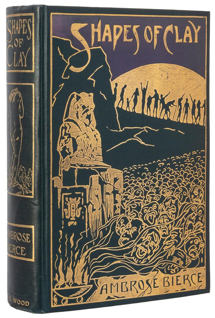 BIERCE, Ambrose (1842- c. 1914). Shapes of Clay. San Franci...: BIERCE, Ambrose (1842- c. 1914). Shapes of Clay. San Francisco: W.E. Wood, 1903. 8vo. Frontispiece portrait of Bierce. Original dark green pictorial cloth stamped in gilt and purple, top edge gilt, ot