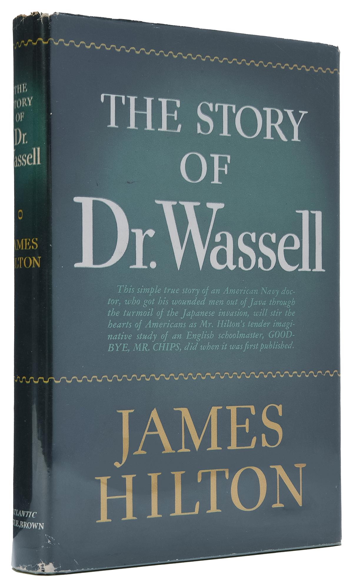 HILTON, James (1900–1954). The Story of Dr. Wassell. Boston...: HILTON, James (1900–1954). The Story of Dr. Wassell. Boston: Little, Brown, and Company, 1943. 8vo. Original green cloth, front board and spine stamped in dark green; original dust jacket (spine