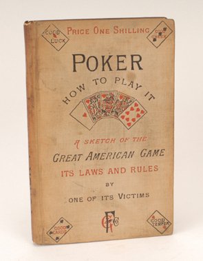 Charles Welsh. Poker. How to Play It. London 1882: [Welsh, Charles]. Poker. How to Play It. London: Griffith, Farran, Okeden & Welsh, ca. 1882. Pictorial cloth. 12mo. Cloth somewhat worn; good condition. Jessel 1648.