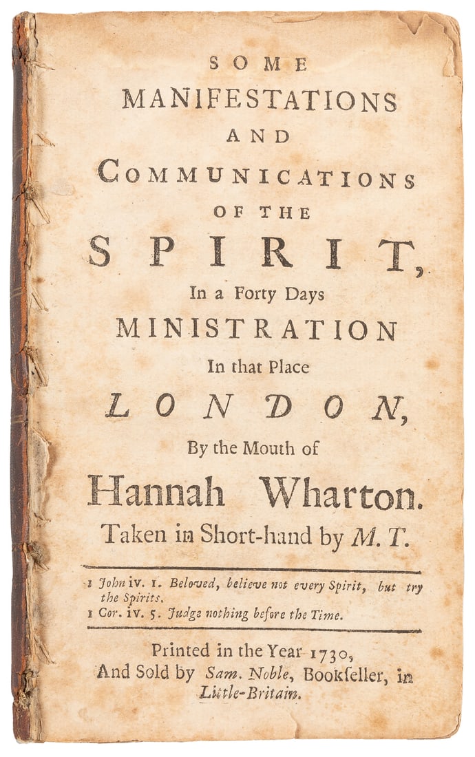 WHARTON, Hannah (1688-1740). Some Manifestations and Commun...: WHARTON, Hannah (1688-1740). Some Manifestations and Communications of the Spirit, in a Forty Days Ministration in that Place London, by the Mouth of Hannah Wharton. Taken in Short-hand by M. T. Londo