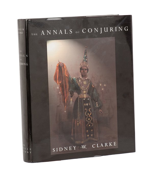 Clarke, Sidney W. The Annals of Conjuring. Seattle:: Clarke, Sidney W. The Annals of Conjuring. Seattle: The Miracle Factory, 2001. Revised edition. Publisher’s cloth with jacket. Illustrated, including color plates. Square 4to. Jacket scuffed, otherw