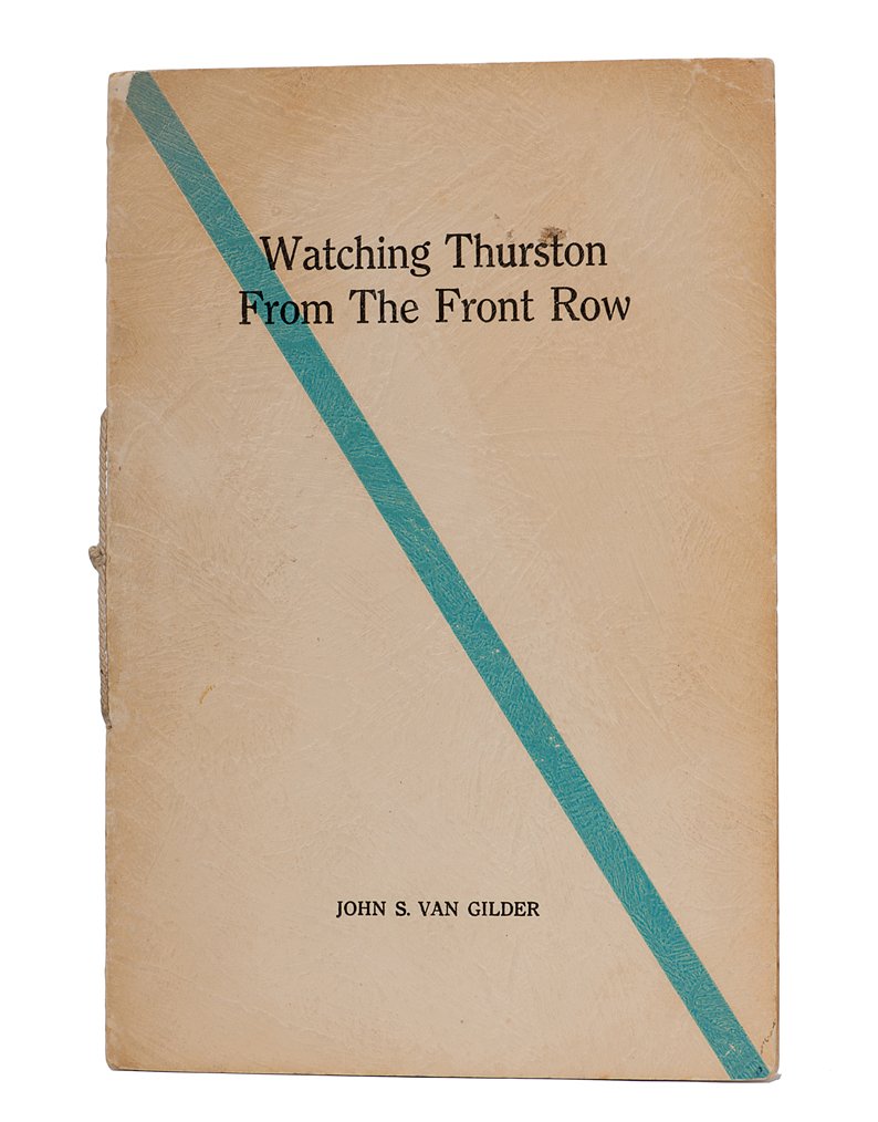 Van Gilder. Watching Thurston from the Front Row: Van Gilder, John S. Watching Thurston from the Front Row. N.p.: Author, [1931]. First and only edition. Wraps. Photographic frontispiece. 8vo. Light foxing; good.Van Gilder was a wealthy amateur magic