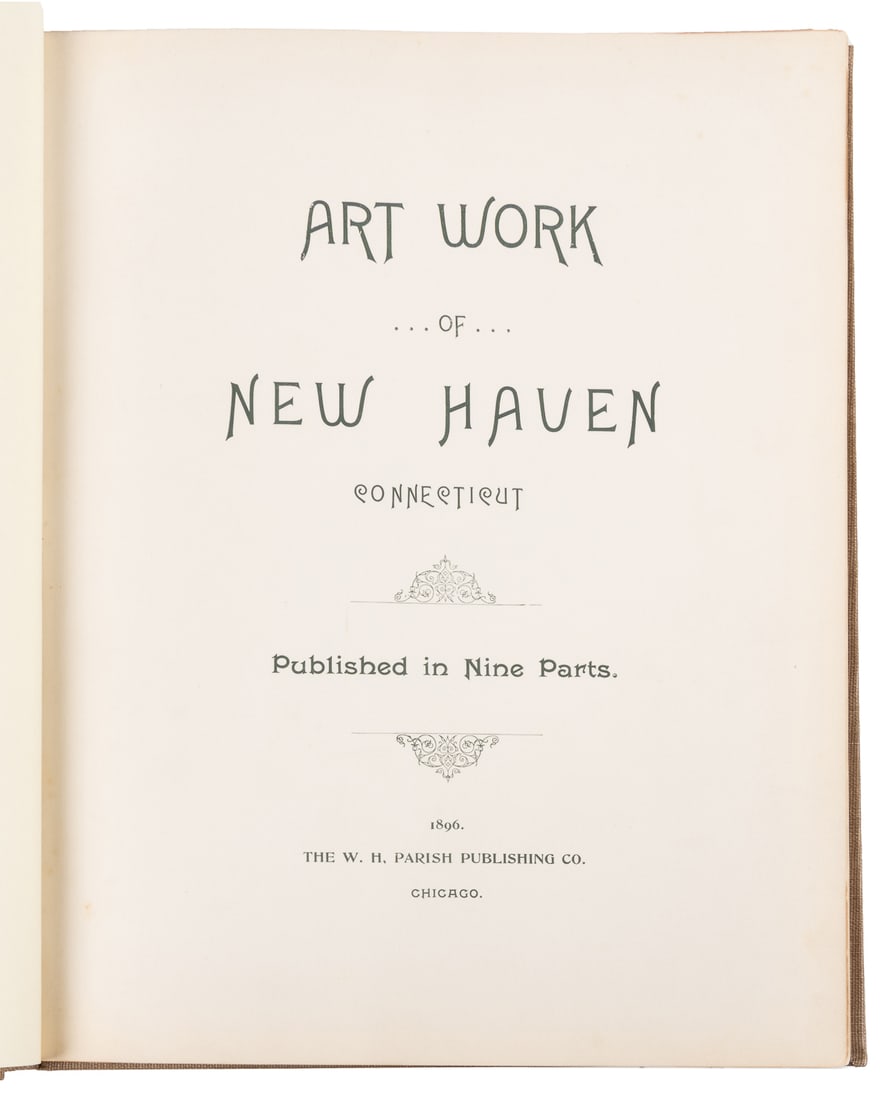 [PHOTOGRAVURES]. Art Work of New Haven Connecticut. Chicago...: [PHOTOGRAVURES]. Art Work of New Haven Connecticut. Chicago: The W. H. Parish Publishing Co., 1896. Folio. Illustrated with 73 photogravures on 55 plates. [xv] text pages. Complete in 9 parts, though 