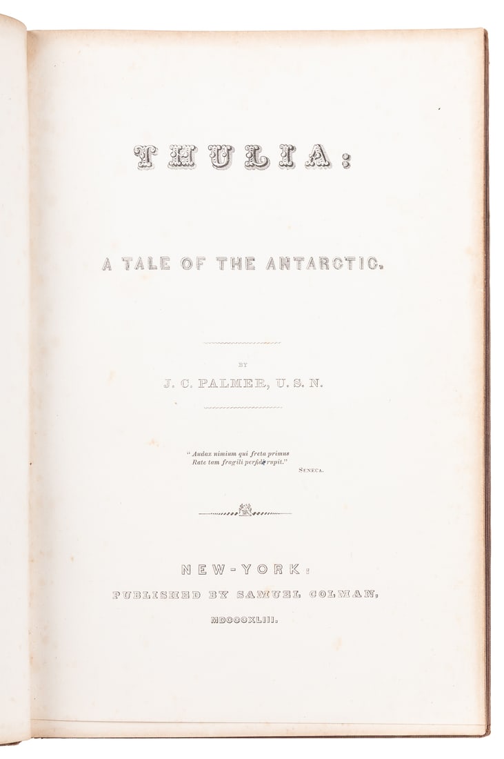 PALMER, J. C., U. S. N. Thulia. A Tale of the Antarctic. Ne...: PALMER, J. C., U. S. N. Thulia. A Tale of the Antarctic. New York: Samuel Colman, 1843. 8vo. Illustrated with frontispiece and several intertextual engravings. Half-title, 72 pp. Appendix. Publisher&#