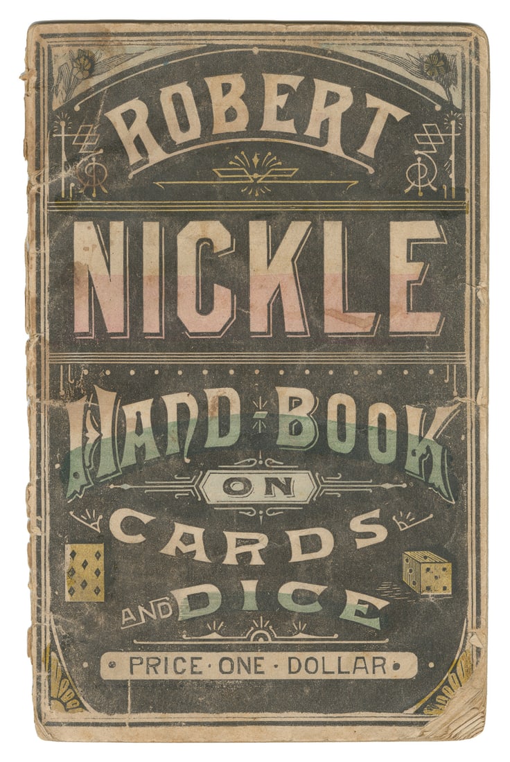 NICKLE, Robert. Robert Nickle Hand-Book on Cards and Dice. ...: NICKLE, Robert. Robert Nickle Hand-Book on Cards and Dice. [New York, ca. 1870s]. Hand-colored publisher’s wraps. Wood-engraved bust portrait of Nickle, and illustrations in text. 32pp. Wraps ch