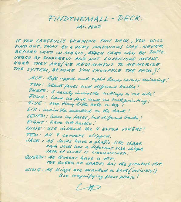 Vernon, Dai. Gag instructions for “Findthemall Deck": Vernon, Dai. Gag instructions for the “Findthemall Deck,” written by Dai Vernon. A humorous explanation of a gimmicked pack of cards that allows the magician to find any card called for. To find a