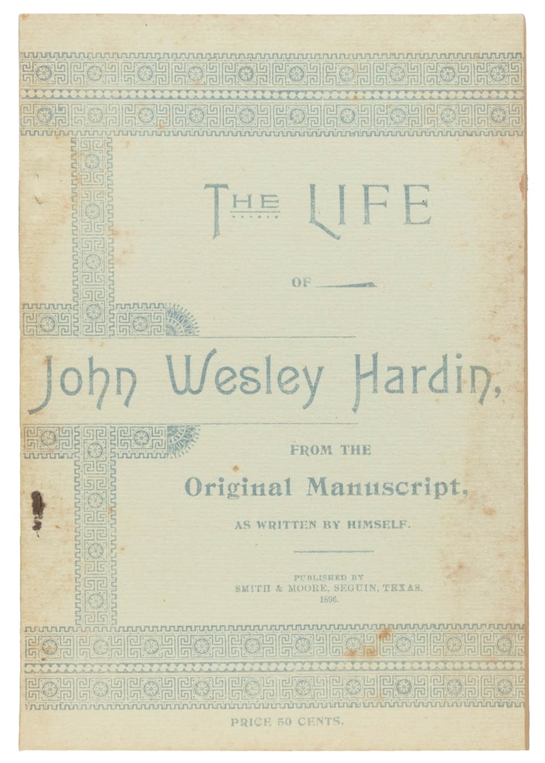 [OUTLAWS]. HARDIN, John Wesley (1853-1895). The Life of Joh...: [OUTLAWS]. HARDIN, John Wesley (1853-1895). The Life of John Wesley Hardin, from the Original Manuscript, as Written by Himself. Seguin, TX: Smith & Moore, 1896. 8vo. Illustrated. 144 pp. Publisher