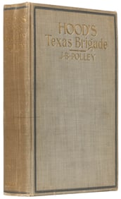 [TEXANA]. POLLEY, J. B. (1840-1918). Hood’s Texas Brigade. ...