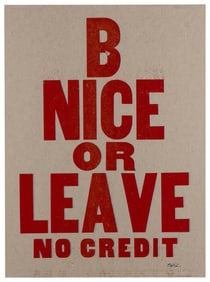 POPE, Carl (American, 1961 – ). B Nice or Leave No Credit. ...