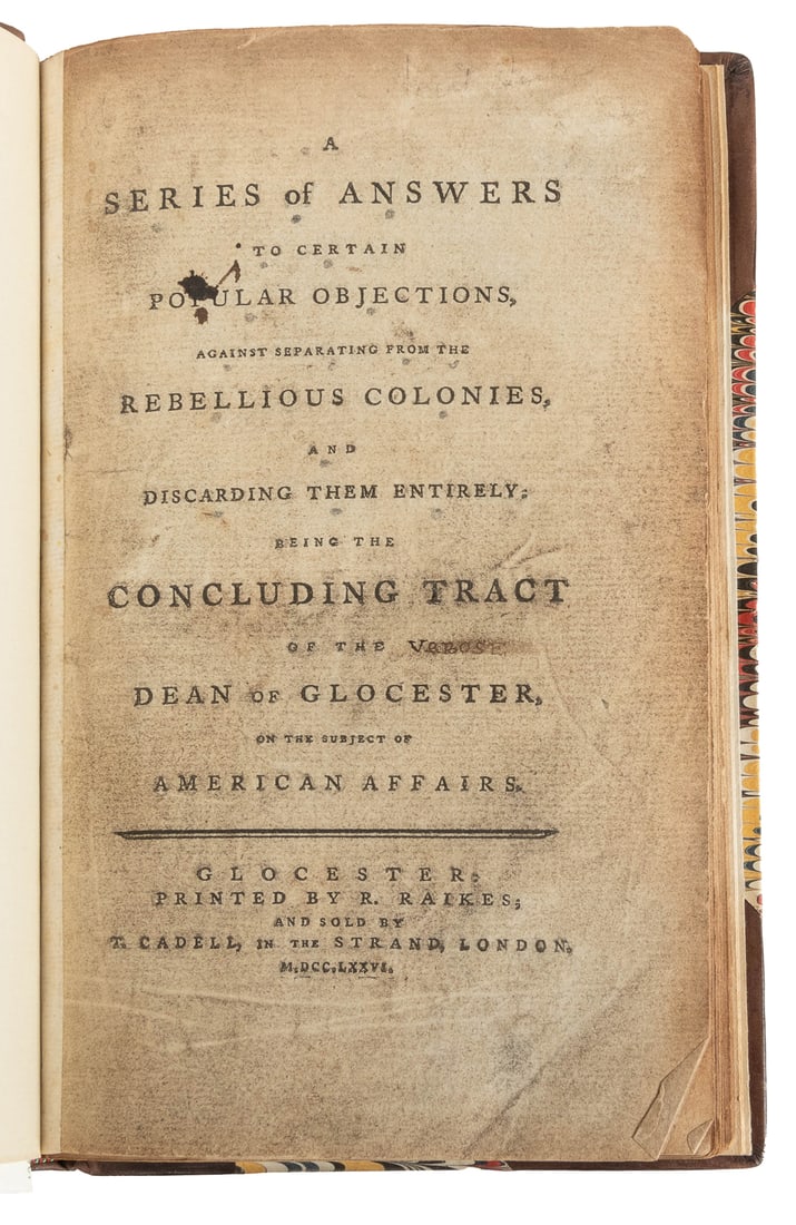 [AMERICANA]. [AMERICAN REVOLUTION]. [TUCKER, Josiah]. A Ser...: [AMERICANA]. [AMERICAN REVOLUTION]. [TUCKER, Josiah]. A Series of Answers to Certain Popular Objections, Against Separating from the Rebellious Colonies and Discarding Them Entirely; Being the Conclud
