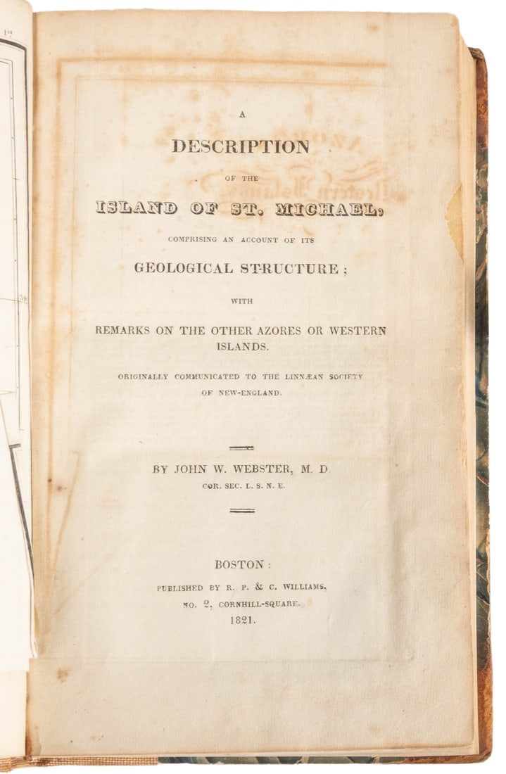[GEOLOGY]. WEBSTER, Dr. John W. A Description of the Island...: [GEOLOGY]. WEBSTER, Dr. John W. A Description of the Island of St. Michael, Comprising an Account of Its Geological Structure… Boston: R. P. & C. Williams, 1821. 8vo. Illustrated with 2 folding