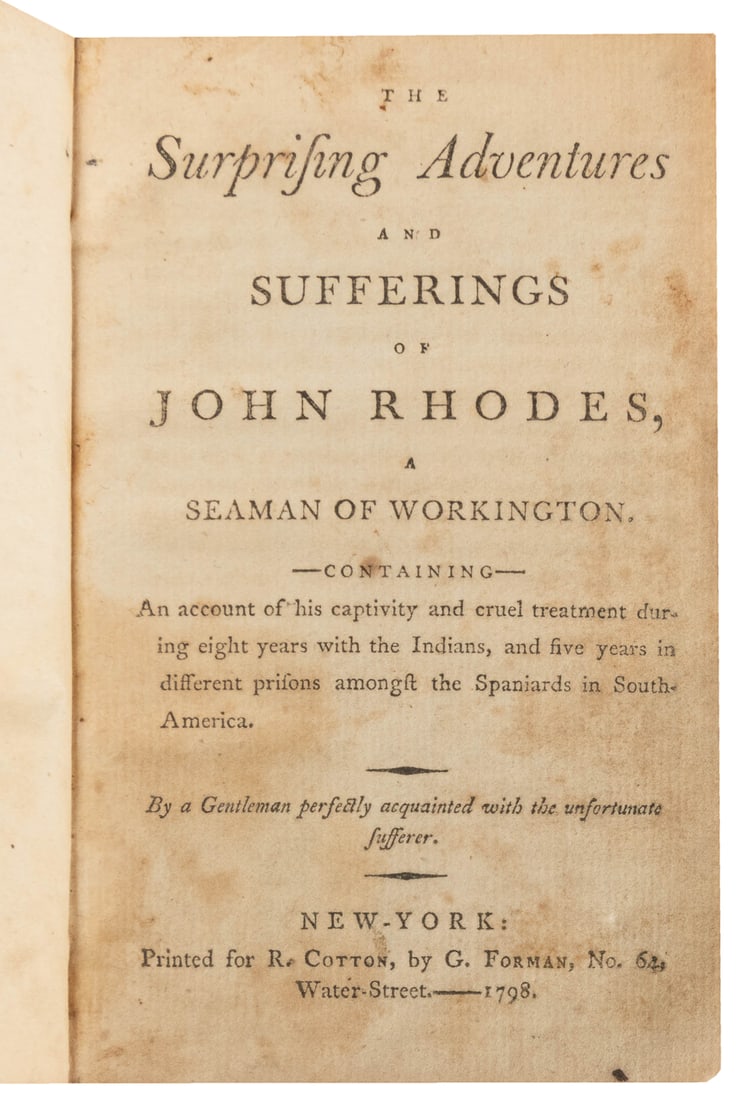 [NATIVE AMERICANS]. [RHODES, John, subject]. The Surprising...: [NATIVE AMERICANS]. [RHODES, John, subject]. The Surprising Adventures and Sufferings of John Rhodes – a Seaman of Workington. Containing An account of his captivity and cruel treatment during e