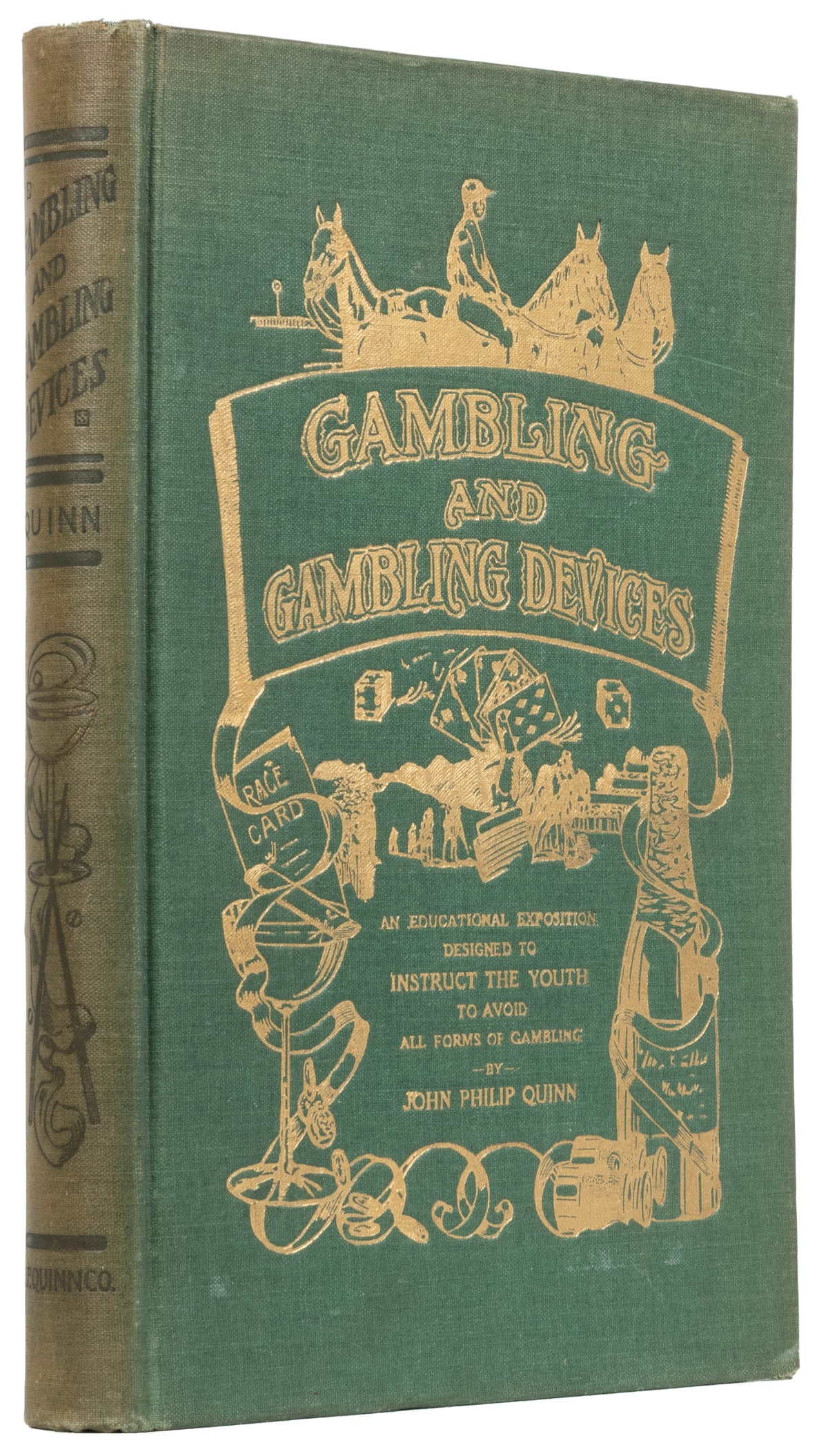 QUINN, J.P. Gambling and Gambling Devices. Canton: Quinn Co...: QUINN, J.P. Gambling and Gambling Devices. Canton: Quinn Co., (1912). Original pictorial green cloth gilt stamped, spine titled and stamped in black. Portrait frontispiece of the author. Illustrated.