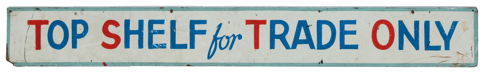 Top Shelf for Trade Only sign.: Top Shelf for Trade Only sign. Circa mid-20th century. Painted horizontal sign. 6 x 48".