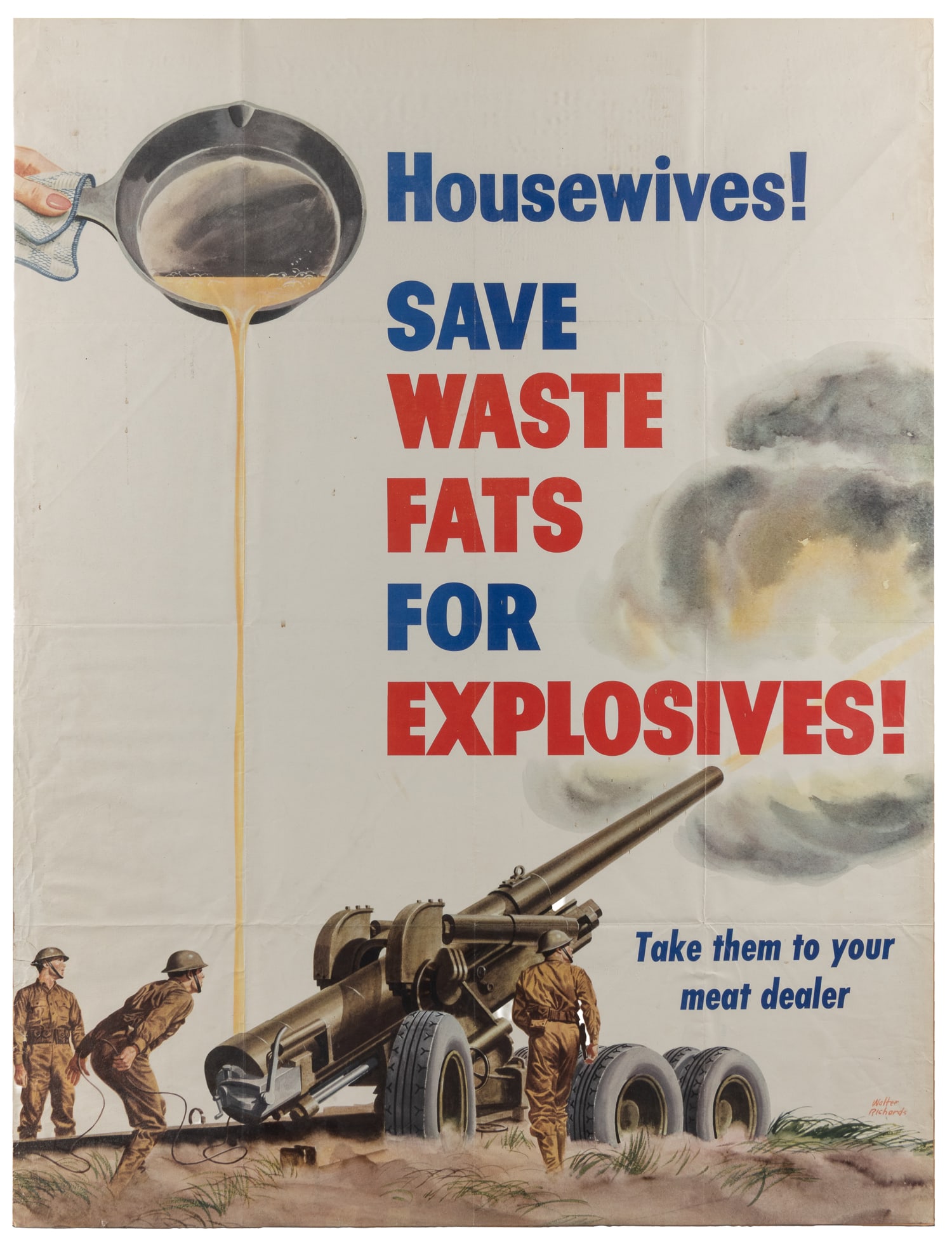 RICHARDS, Walter (1907 - 2006). Housewives! / Save Waste Fats for Explosives! Circa 1943.: RICHARDS, Walter (1907 - 2006). Housewives! / Save Waste Fats for Explosives! Circa 1943. Offset lithograph poster depicting kitchen grease poured into the base of a cannon. Glycerine, an ingredient i