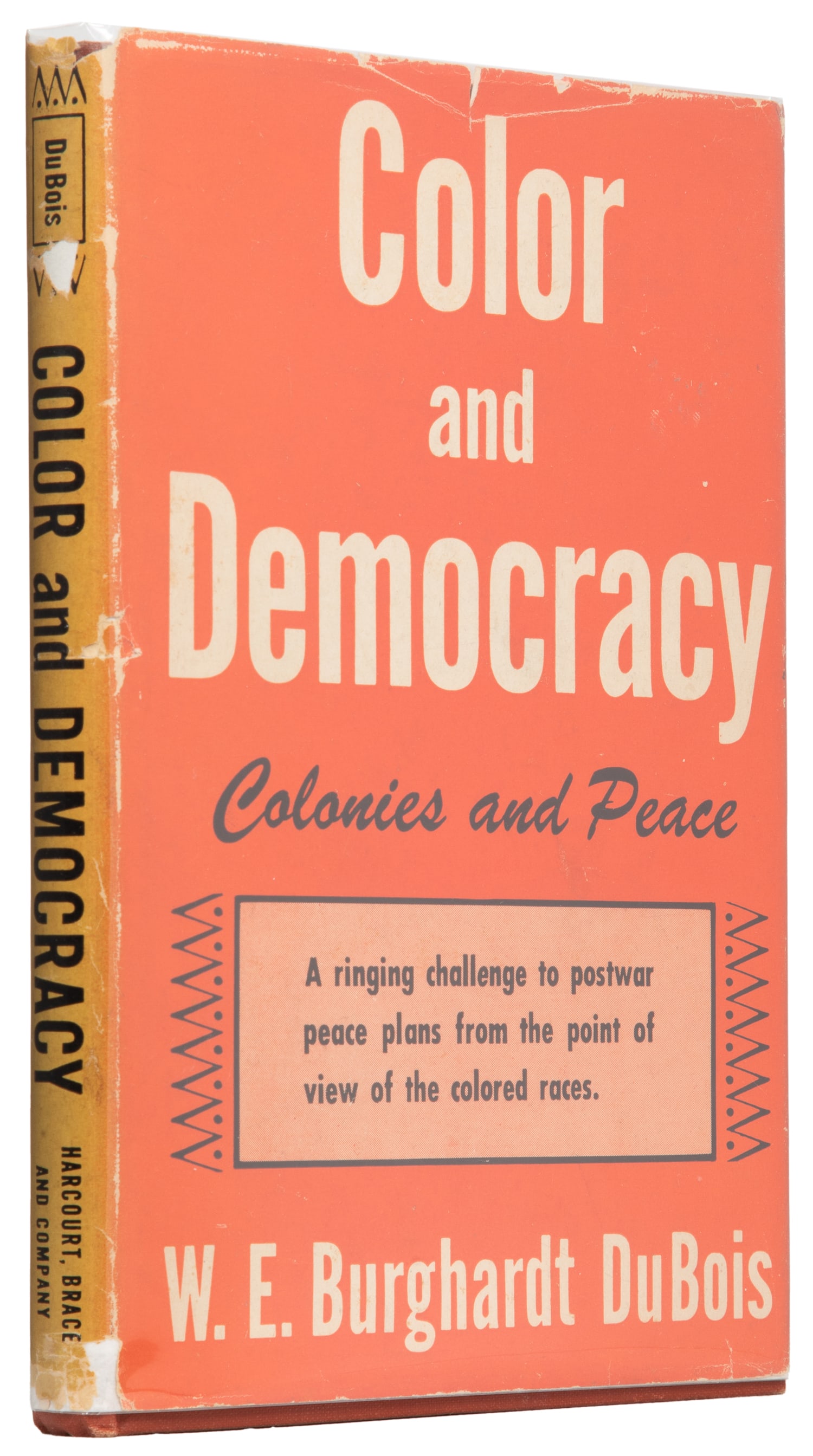 [AFRICAN AMERICANA]. DU BOIS, W. E. B. (1868-1963). Color and Democracy: Colonies and Peace. New: [AFRICAN AMERICANA]. DU BOIS, W. E. B. (1868-1963). Color and Democracy: Colonies and Peace. New York: Harcourt, Brace and Company, [1945]. 8vo. 143 pp. Publisher's full rust cloth, spine lettered in 