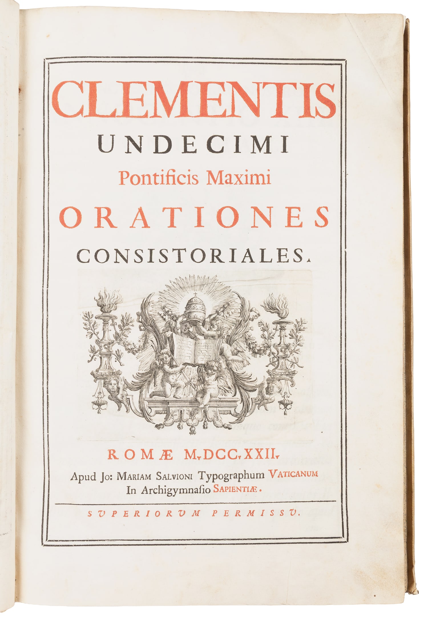 [POPES]. CLEMENT XI, Pope (1649-1721). Clementis Undecimi Pontificis Maximi Orationes: [POPES]. CLEMENT XI, Pope (1649-1721). Clementis Undecimi Pontificis Maximi Orationes Consistoriales. Rome: Mariam Salvioni, 1722. Tall folio. vii, [1], 307 pp. Copper-engraved title page printed in b